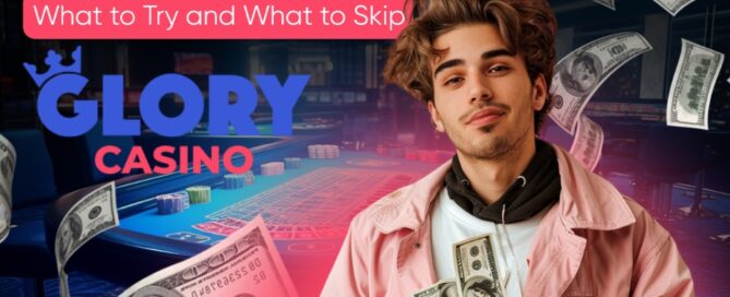 What to Try and What to Skip at Glory Casino