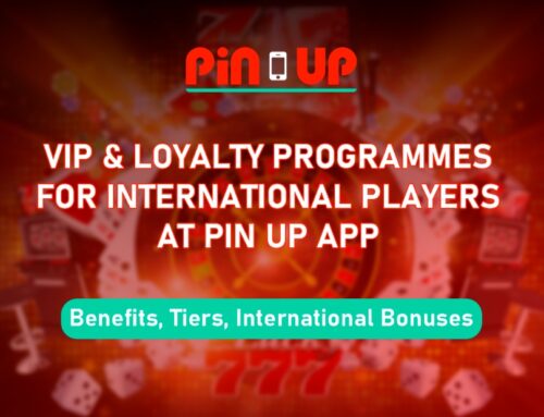 VIP & Loyalty Programmes for International Players at Pin Up App: Benefits, Tiers, International Bonuses