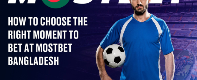 Right Moment to Bet at Mostbet Bangladesh