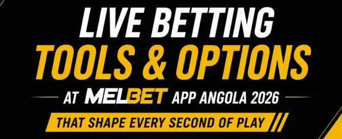 Live Betting Tools and Options at Melbet App Angola 2026 That Shape Every Second of Play